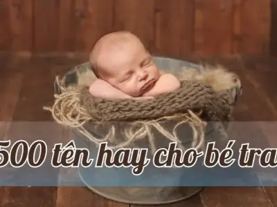 Tổng hợp 500 tên hay cho bé trai ý nghĩa thể hiện cá tính mạnh mẽ thông minh