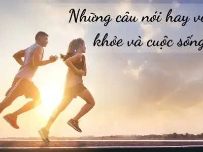 Những câu nói hay về sức khỏe và cuộc sống dành cho bạn