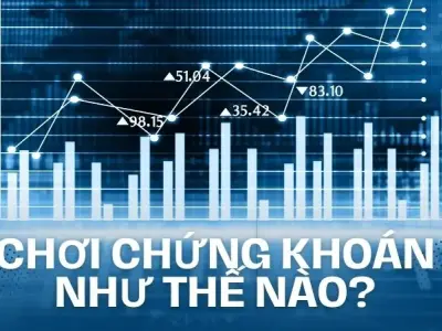 Chơi chứng khoán như thế nào để kiếm tiền? Nắm bắt cơ hội đầu tư sinh lời