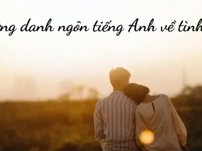 Top 50 danh ngôn tiếng Anh về tình yêu dành cho người đang yêu
