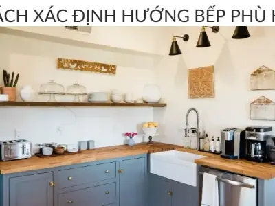 Cách xác định hướng bếp phù hợp - Những điều cấm kỵ cần tránh trong phong thủy