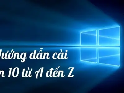 Hướng dẫn cài win 10 từ A đến Z - Chi tiết, đầy đủ, dễ thực hiện