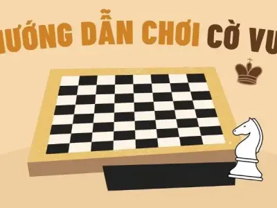 Hướng dẫn chơi cờ vua đơn giản và dễ hiểu nhất