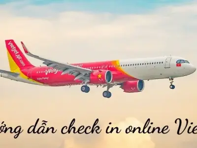 Hướng dẫn check in online Vietjet nhanh chóng, dễ dàng, tiết kiệm thời gian