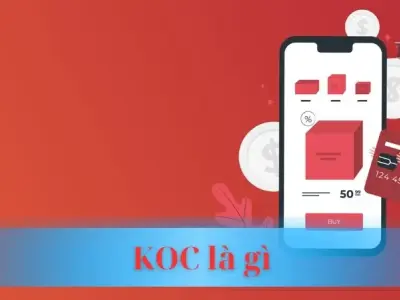 KOC Là Gì? Cơ hội chinh phục thị trường Marketing