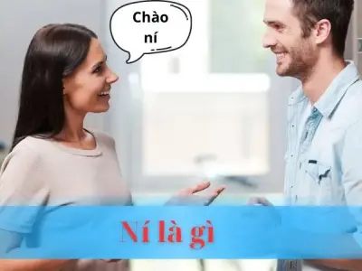 Ní là gì? Giải mã ý nghĩa và cách sử dụng từ ní trong tiếng Việt
