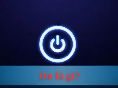 Giải mã bí ẩn ON là gì? Hé lộ ý nghĩa đa dạng trong mọi lĩnh vực