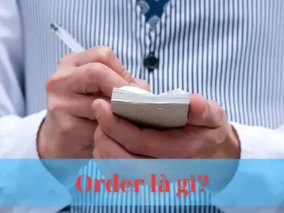 Order là gì? Giải mã chi tiết về thuật ngữ order trong nhiều lĩnh vực