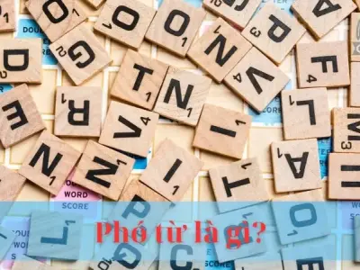 Phó từ là gì? Bí quyết sử dụng phó từ hiệu quả trong tiếng việt