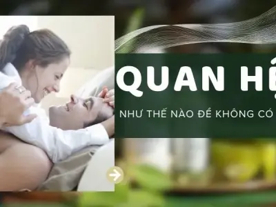 Quan hệ như thế nào để không có thai? Phương pháp an toàn nhất