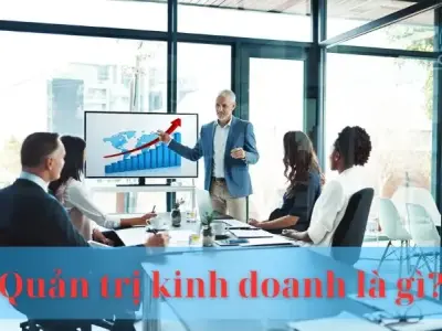 Quản trị kinh doanh là gì? Tại sao lại có tên gọi như vậy