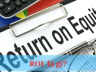 ROE là gì? Giải mã tỷ suất lợi nhuận trên vốn chủ sở hữu