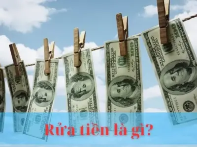 Rửa tiền là gì? Giải mã hành vi phi pháp và hệ lụy nghiêm trọng
