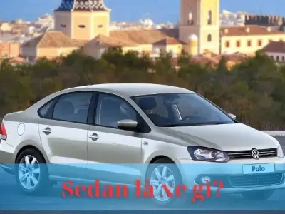 Sedan là xe gì? Chiến mã sang trọng và thanh lịch