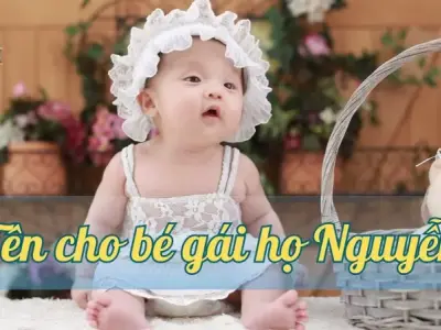 Gợi ý 1000+ tên cho bé gái họ Nguyễn đẹp và ý nghĩa nhất