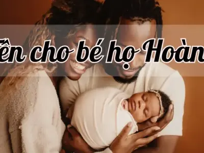 100+ tên cho bé họ Hoàng mang ý nghĩa về trí tuệ, sáng tạo và thành công
