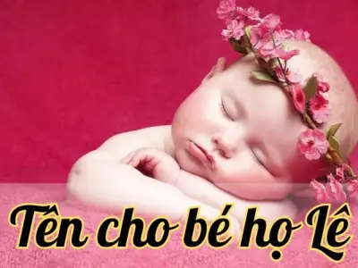 Bộ sưu tập 100+ tên cho bé họ Lê nổi bật, ý nghĩa và may mắn