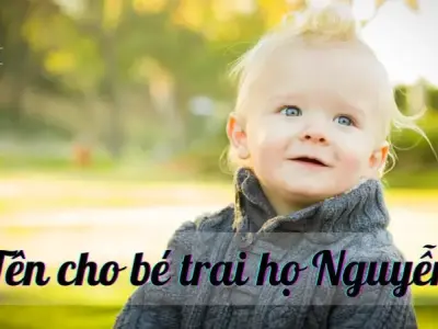 Top 500+ tên cho bé trai họ Nguyễn hay mang lại nhiều may mắn