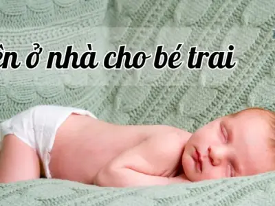 Top 500+ tên ở nhà cho bé trai hay và ý nghĩa nhất