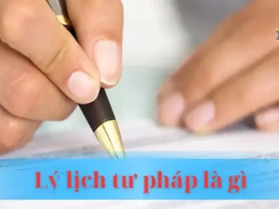 Lý lịch tư pháp là gì? Nắm rõ tầm quan trọng và cách thức tra cứu