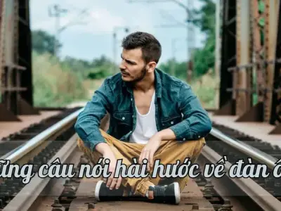Top 60 câu nói hài hước về đàn ông khiến bạn cười nghiêng ngả
