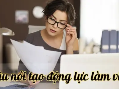 90+ Câu nói tạo động lực làm việc giúp bạn bứt phá mọi giới hạn