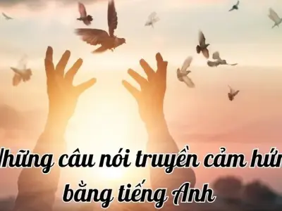 60+ Câu nói truyền cảm hứng bằng tiếng Anh mang lại ý nghĩa tốt đẹp trong cuộc sống 