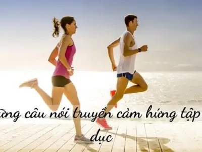 101+ câu nói truyền cảm hứng tập thể dục giúp bạn có tinh thần cải thiện sức khỏe
