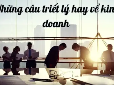 Những câu triết lý hay về kinh doanh khơi dậy nguồn cảm hứng của bạn