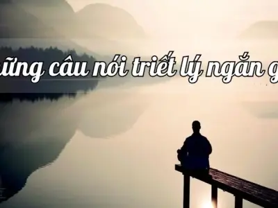 Những câu nói triết lý ngắn gọn khiến người đọc phải suy ngẫm
