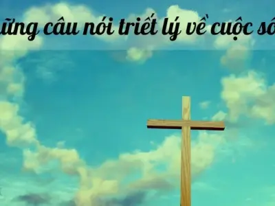 Những câu nói triết lý về cuộc sống giúp bạn có cái nhìn sâu sắc hơn