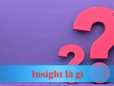 Insight là gì? Bật mí bí quyết thấu hiểu khách hàng