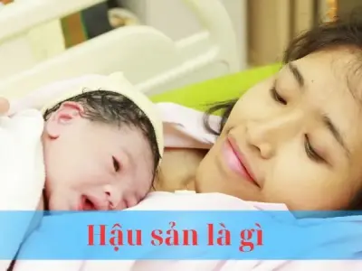 Hậu sản là gì? Hành trình hồi phục và chăm sóc bản thân 