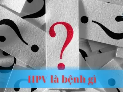 HPV là bệnh gì? Triệu chứng nguy hiểm và cách phòng ngừa