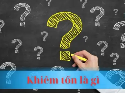 Khiêm tốn là gì? Bí quyết rèn luyện đức tính quý báu