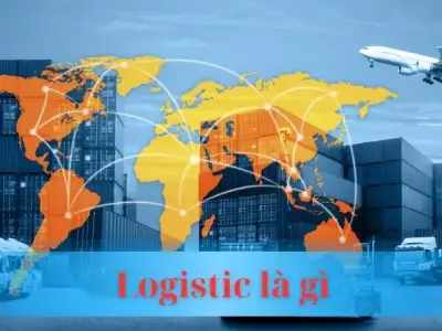 Logistics là gì? Chìa khóa vận hành chuỗi cung ứng hiệu quả