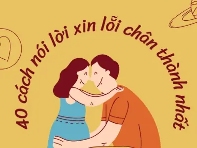 40 cách nói lời xin lỗi chân thành nhất để xoa dịu nỗi buồn