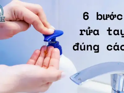 6 bước rửa tay đúng cách để bảo vệ sức khỏe tránh bệnh tật