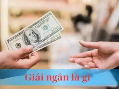 Giải ngân là gì? Vai trò và quy trình giải ngân