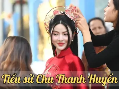 Tiểu sử Chu Thanh Huyền - Cuộc đời, sự nghiệp và những thành tựu nổi bật