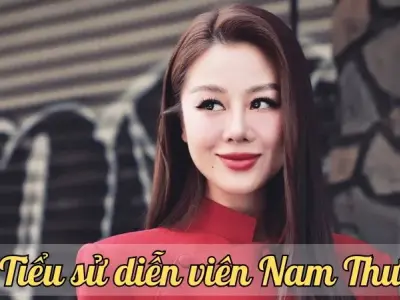 Tiểu sử diễn viên Nam Thư - Cuộc đời, sự nghiệp và những thành tựu nổi bật