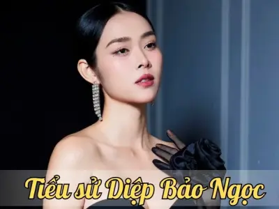 Tiểu sử Diệp Bảo Ngọc - Cuộc đời, sự nghiệp và những thành tựu nổi bật