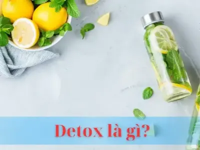 Detox là gì? Lợi ích và các phương pháp detox hiệu quả