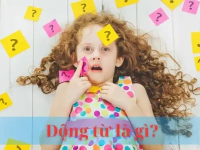 Động từ là gì? Ví dụ và cách sử dụng động từ hiệu quả