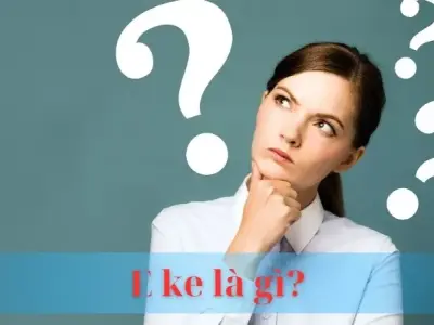 Ê ke là gì? Giải mã chi tiết công dụng, cấu tạo và phân loại