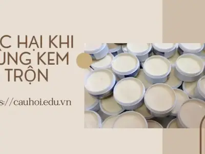 Tìm hiểu những tác hại nghiêm trọng khi sử dụng kem trộn