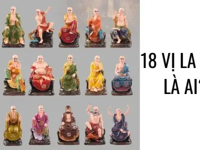  18 vị La Hán là ai? - Tìm hiểu về cuộc đời, phẩm chất và ý nghĩa thờ cúng