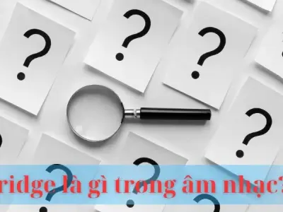 Bridge là gì trong âm nhạc? Đặc điểm và mục đích chính của Bridge
