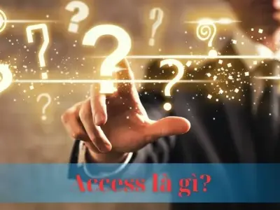 Access là gì? Vai trò và ứng dụng của Access trong thực tế