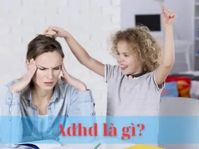 ADHD là gì? Nguyên nhân, triệu chứng và cách điều trị ADHD